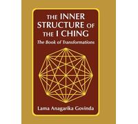 The inner structure of the I ching, the Book of transformations