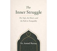 The Inner Struggle: The Nafs, the Heart, and the Path to Tranquility