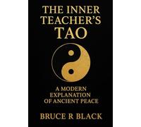 The Inner Teacher’s Tao: A Modern Explanation of Ancient Peace (The Still Warrior Teachings)