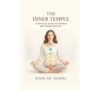 The Inner Temple: A Spiritual Guide to Chakras and Energy Healing (Awakening the Inner Power Series)