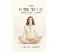 The Inner Temple: A Spiritual Guide to Chakras and Energy Healing (Awakening the Inner Power Series)