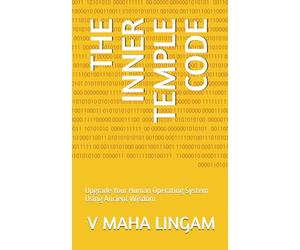 THE INNER TEMPLE CODE: Upgrade Your Human Operating System Using Ancient Wisdom