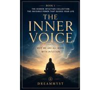 The Inner Voice: Why We Are All Born with Intuition: Hidden Intuition Collection: The Invisible Power That Guides Your Life (BOOK 1)