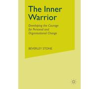 The Inner Warrior : Developing the Courage for Personal and Organisational Change