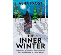 The Inner Winter: Indigenous Wisdom for Slow Medicine, Rest and Renewal in Every Season