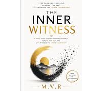 The Inner Witness: A Vedic Guide to Stop Shaming Yourself, Forgive the Past, and Live Without the Inner Courtroom