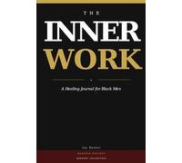 The Inner Work: A Healing Journal for Black Men (Maroon Society Mindset Collection)
