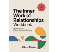 The Inner Work of Relationships Workbook: Shining Path for Mathew Micheletti's Teachings