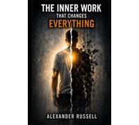 The Inner Work That Changes Everything: A Faith-Based Journey of Healing, Purpose, and Using Your Story to Help Even One Person