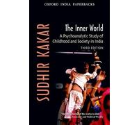 The Inner World: A Psycho-analytical study of Hindu Childhood and Society: A Psychoanalytic Study of Childhood and Society in India