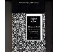 The Inner World: A Psychoanalytic Study of Childhood and Society in India, Fourth Edition (Oxford India Perennials)
