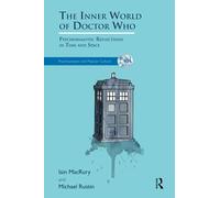 The Inner World of Doctor Who: Psychoanalytic Reflections in Time and Space (The Psychoanalysis and Popular Culture Series)