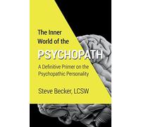 The Inner World of the Psychopath: A definitive primer on the psychopathic personality