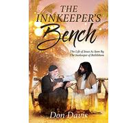The Innkeeper's Bench: The Life of Jesus As Seen By The Innkeeper of Bethlehem