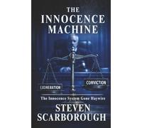 The Innocence Machine: The Innocence System Gone Haywire