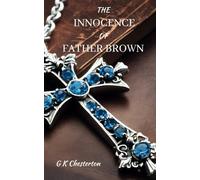 The Innocence of Father Brown: A Collection of Short Stories featuring Father Brown