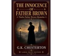 The Innocence of Father Brown: Twelve Father Brown Mysteries - Large Print Edition