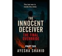 The Innocent Deceiver - The Final Override: The last war is inside the mind