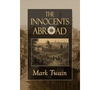 The Innocents Abroad: Cultural Travelogue from a Legendary American Author