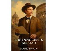 THE INNOCENTS ABROAD: Timeless Edition Featuring Authentic Illustrations