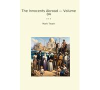 The Innocents Abroad - Volume 04 (Classic Books)