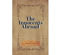 The Innocents Abroad: With Original Illustrations