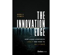 The Innovation Edge : How Large Companies Lose It and How to Get It Back