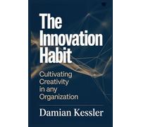 The Innovation Habit: Cultivating Creativity in any Organization