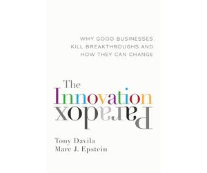 The Innovation Paradox: Why Good Businesses Kill Breakthroughs and How They Can Change: Why Good Businesses Kill Breakthroughs and How They Can Change (AGENCY/DISTRIBUTED)