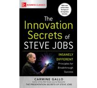 The Innovation Secrets of Steve Jobs: Insanely Different Principles for Breakthrough Success
