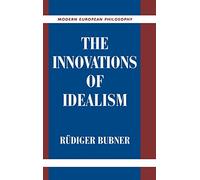 The Innovations of Idealism (Modern European Philosophy)