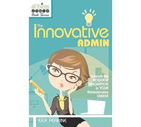 The Innovative Admin (All Things Admin Book Series)