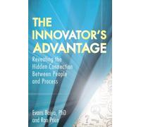 The Innovator's Advantage: Revealing the Hidden Connection Between People and Process
