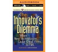 The Innovator's Dilemma: When New Technologies Cause Great Firms to Fail by Clayton M. Christensen (2015-07-28)