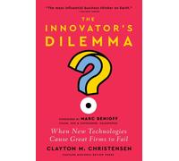 The Innovator's Dilemma, with a New Foreword : When New Technologies Cause Great Firms to Fail