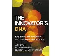 The Innovator's DNA: Mastering the Five Skills of Disruptive Innovators