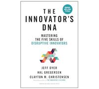 The Innovator's DNA, Updated, with a New Preface: Mastering the Five Skills of Disruptive Innovators