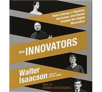 The Innovators: How a Group of Hackers, Geniuses, and Geeks Created the Digital Revolution by Walter Isaacson (2014-10-07)