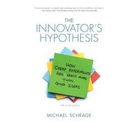 The Innovator's Hypothesis: How Cheap Experiments are Worth More Than Good Ideas (The MIT Press)
