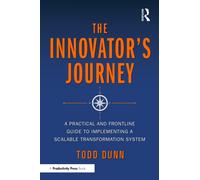 The Innovator's Journey : A Practical and Frontline Guide to Implementing a Scalable Transformation System