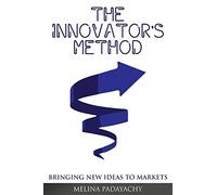 The Innovator's Method: Bringing New Ideas To Markets