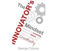 The Innovator's Mindset: Empower Learning, Unleash Talent, and Lead a Culture of Creativity