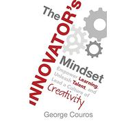 The Innovator's Mindset: Empower Learning, Unleash Talent, and Lead a Culture of Creativity