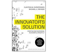 The Innovator's Solution: Creating and Sustaining Successful Growth