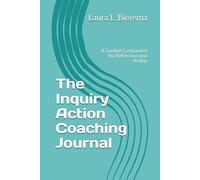 The Inquiry Action Coaching Journal: A Guided Companion for Reflection and Action