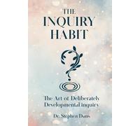 The Inquiry Habit: The art of deliberately developmental inquiry