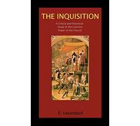 The Inquisition a Critical and Historical Study of the Coercive Power of the Church