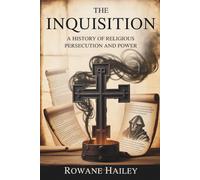 The Inquisition: A History of Religious Persecution and Power