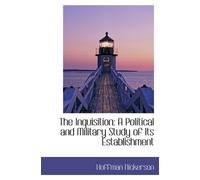 The Inquisition : a Political and Military Study of its Establishment