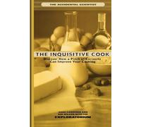 The Inquisitive Cook: Discover the Unexpected Science of the Kitchen (Accidental Scientist an Exploratorium Book)